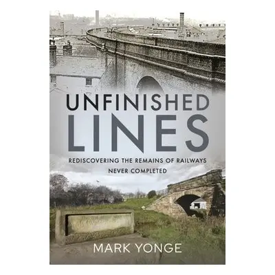 Unfinished Lines - Yonge, Mark