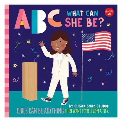 ABC for Me: ABC What Can She Be? - Sugar Snap Studio a Ford, Jessie