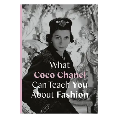 What Coco Chanel Can Teach You About Fashion - Young, Caroline