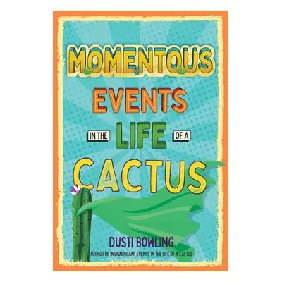 Momentous Events in the Life of a Cactus - Bowling, Dusti