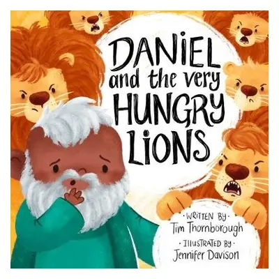 Daniel and the Very Hungry Lions - Thornborough, Tim