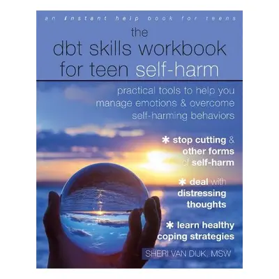 The DBT Skills Workbook for Teen Self-Harm - van Dijk, Sheri