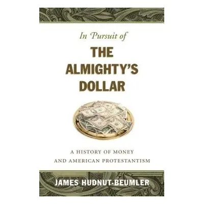 In Pursuit of the Almighty's Dollar - Hudnut-Beumler, James David