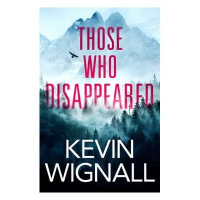 Those Who Disappeared - Wignall, Kevin