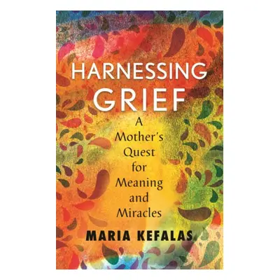 Harnessing Grief - Kefalas, Maria