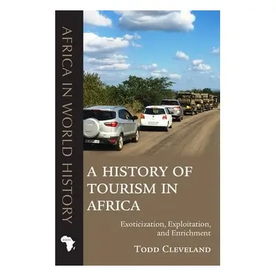 A History of Tourism in Africa - Cleveland, Todd