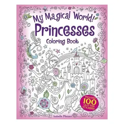 My Magical World! Princesses Coloring Book - Metzen, Isabelle