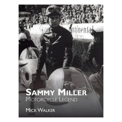 Sammy Miller: Motorcycle Legend - Walker, Mick