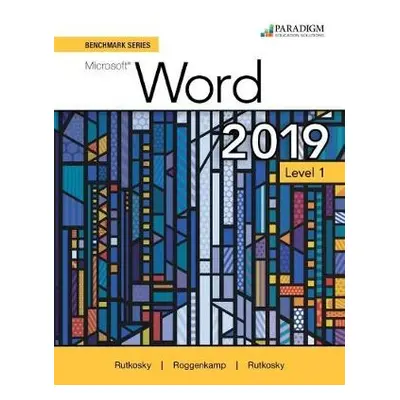 Benchmark Series: Microsoft Word 2019 Level 1 - Rutkosky, Nita a Seguin, Denise a Roggenkamp, Au