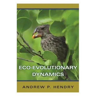 Eco-evolutionary Dynamics - Hendry, Andrew P.