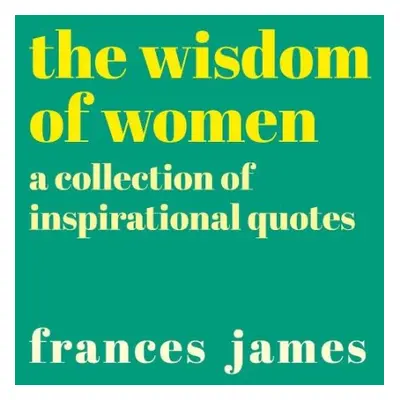 Wisdom of Women - James, Frances