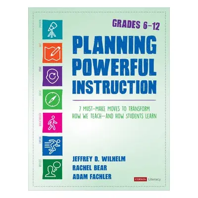 Planning Powerful Instruction, Grades 6-12 - Wilhelm, Jeffrey D. (Boise State University, Idaho)