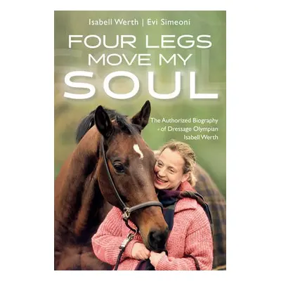 Four Legs Move My Soul - Werth, Isabell (Dressage Olympian)