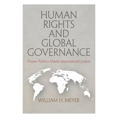 Human Rights and Global Governance - Meyer, William H.