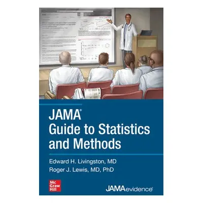 JAMA Guide to Statistics and Methods - Livingston, Edward a Lewis, Roger