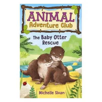 Baby Otter Rescue (Animal Adventure Club 2) - Sloan, Michelle