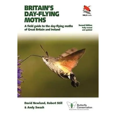 Britain's Day-flying Moths - Newland, David a Still, Robert a Swash, Andy