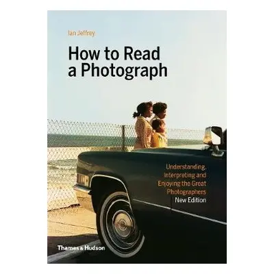 How to Read a Photograph - Jeffrey, Ian a Kozloff, Max