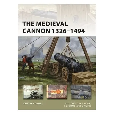 Medieval Cannon 1326–1494 - Davies, Jonathan