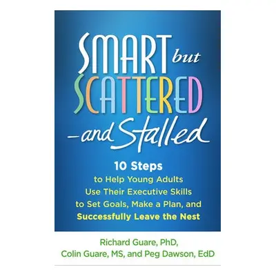 Smart but Scattered--and Stalled - Guare, Richard a Guare, Colin a Dawson, Peg