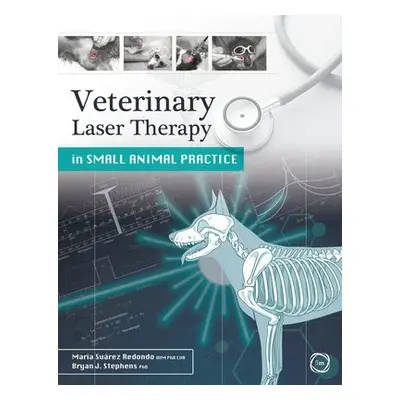 Veterinary Laser Therapy in Small Animal Practice - Redondo, Maria Suarez a Stephens, Bryan