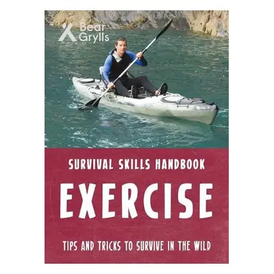 Bear Grylls Survival Skills: Exercise - Grylls, Bear