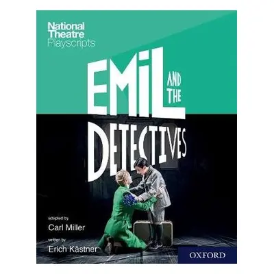 National Theatre Playscripts: Emil and the Detectives - Miller a Kastner