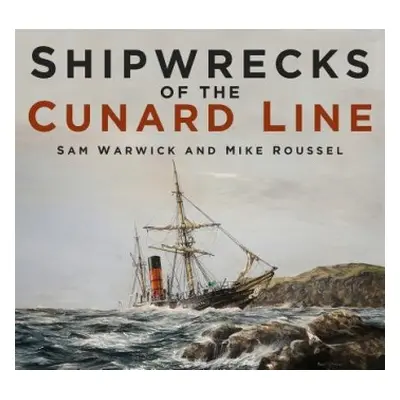 Shipwrecks of the Cunard Line - Warwick, Sam a Roussel, Mike