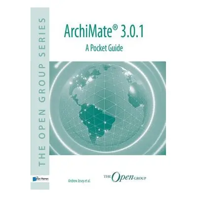 ArchiMate(R) 3.0.1 - A Pocket Guide - Josey, Andrew