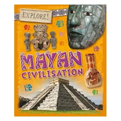 Explore!: Mayan Civilisation - Howell, Izzi