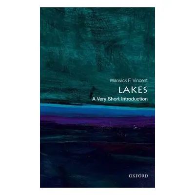 Lakes: A Very Short Introduction - Vincent, Warwick F. (Professor and Canada Research Chair, Dep