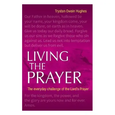 Living the Prayer - Hughes, Trystan Owain