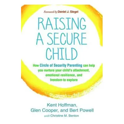 Raising a Secure Child - Hoffman, Kent a Cooper, Glen a Powell, Bert