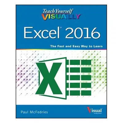 Teach Yourself VISUALLY Excel 2016 - McFedries, Paul (Web Developer)