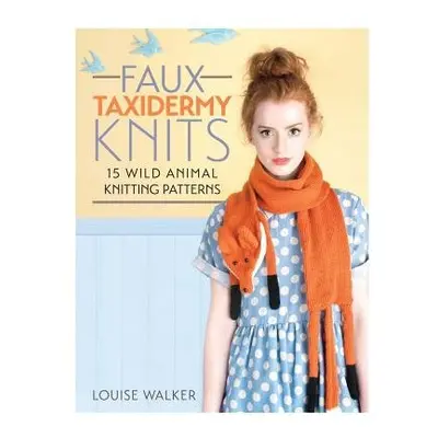 Faux Taxidermy Knits - Walker, Louise (Author)