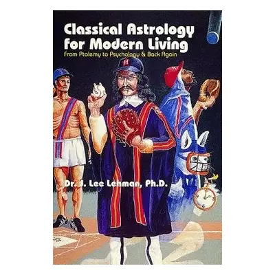 Classical Astrology for Modern Living - Lehman, Dr. J. Lee