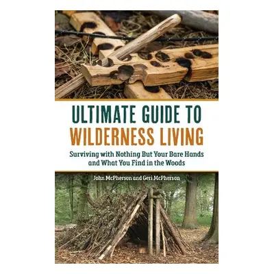 Ultimate Guide to Wilderness Living - McPherson, Geri a McPherson, John