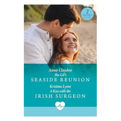 Gp's Seaside Reunion / A Kiss With The Irish Surgeon - Claydon, Annie a Lynn, Kristine