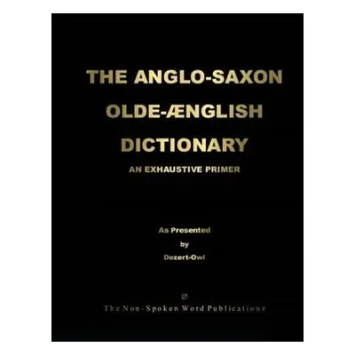 ANGLO-SAXON OLD-ENGLISH DICTIONARY [Colour Format] - Dezert-Owl, A Micah Hill