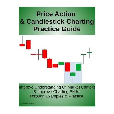 Price Action a Candlestick Charting Practice Guide - Milgard, Simon