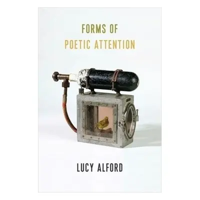 Forms of Poetic Attention - Alford, Lucy