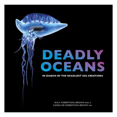 Deadly Oceans - Robertson-Brown, Nick a Robertson-Brown, Caroline