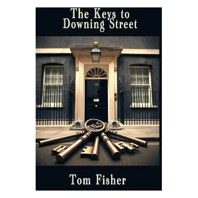 Keys to Downing Street - Fisher, Tom