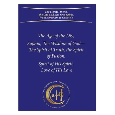 Age of the Lily Sophia, the Wisdom of God - Gabriele Publishing, House