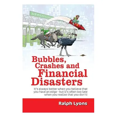 Bubbles, Crashes and Financial Disasters - Lyons, Ralph