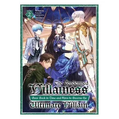 Condemned Villainess Goes Back in Time and Aims to Become the Ultimate Villain (Light Novel) Vol