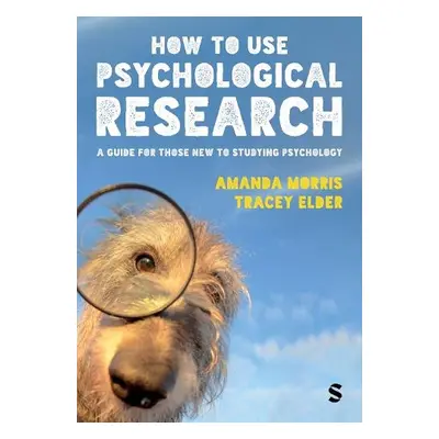 How to Use Psychological Research - Morris, Amanda a Elder, Tracey