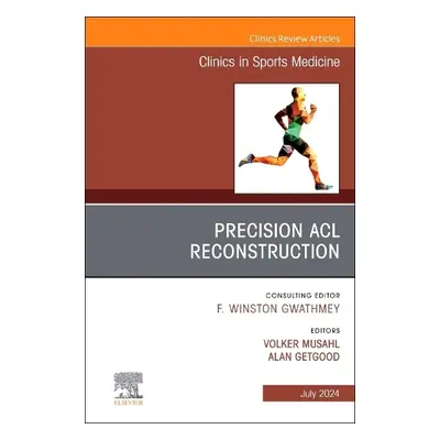 Precision ACL Reconstruction, An Issue of Clinics in Sports Medicine