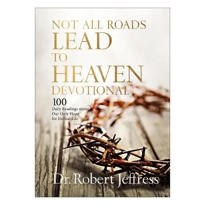 Not All Roads Lead to Heaven Devotional - Jeffress, Dr. Robert