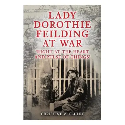 Lady Dorothie Feilding at War - Cluley, Christine M.